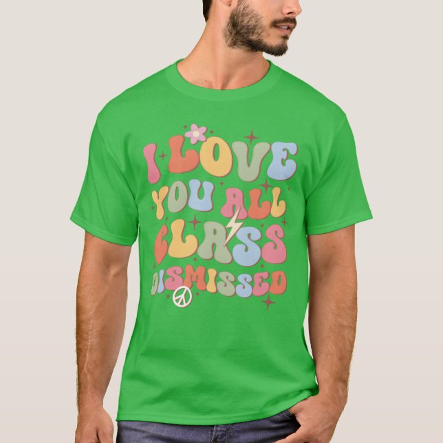Camiseta I Love You All Class Dismissed Backo School friend (Anverso)