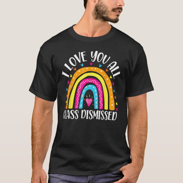Camiseta I Love You All Class Dismissed Last Day Of School  (Anverso)