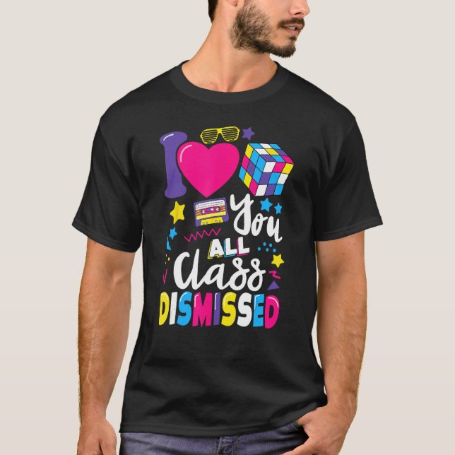 Camiseta I Love You All Class Dismissed Last Day of School  (Anverso)