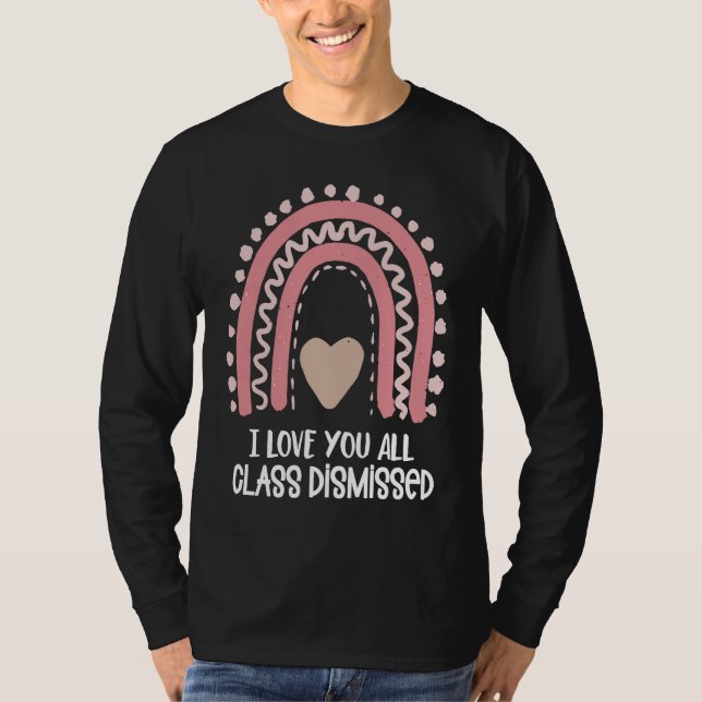 Camiseta I Love You All Class Dismissed Teacher Last Day of (Anverso)