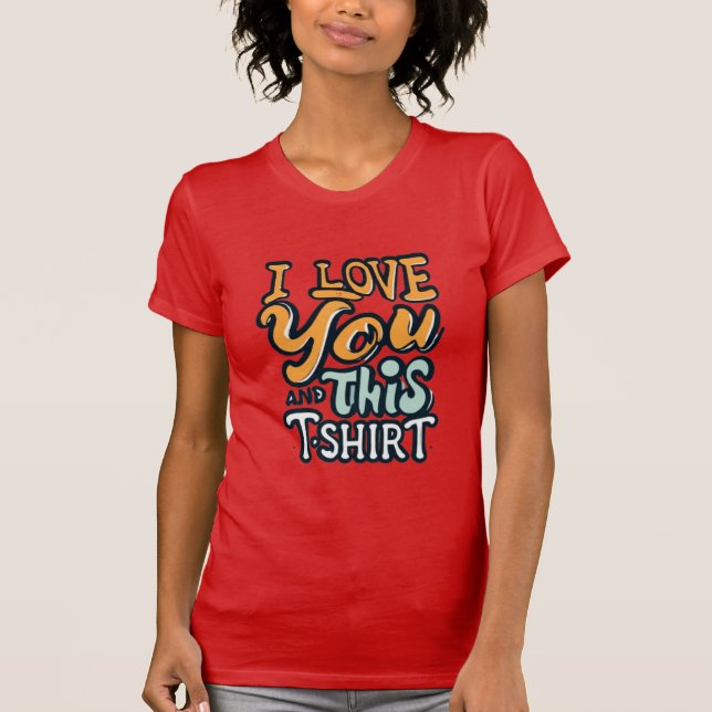 Camiseta I love you and this shirt (Anverso)