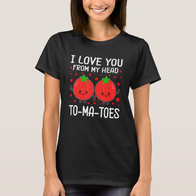 Camiseta I Love You From My Head To-Ma-Toes Tomato Matching (Anverso)