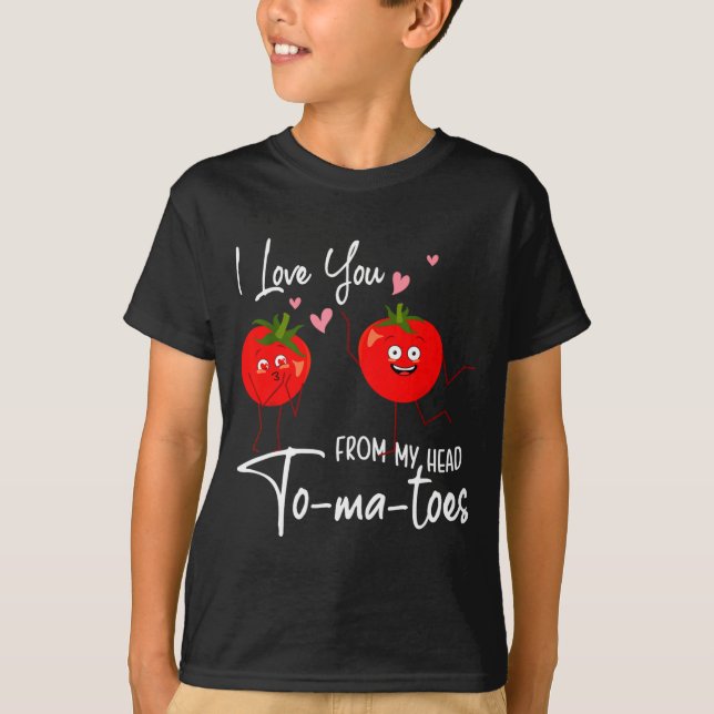 Camiseta I Love You From My Head Tomatoes Funny Valentine S (Anverso)