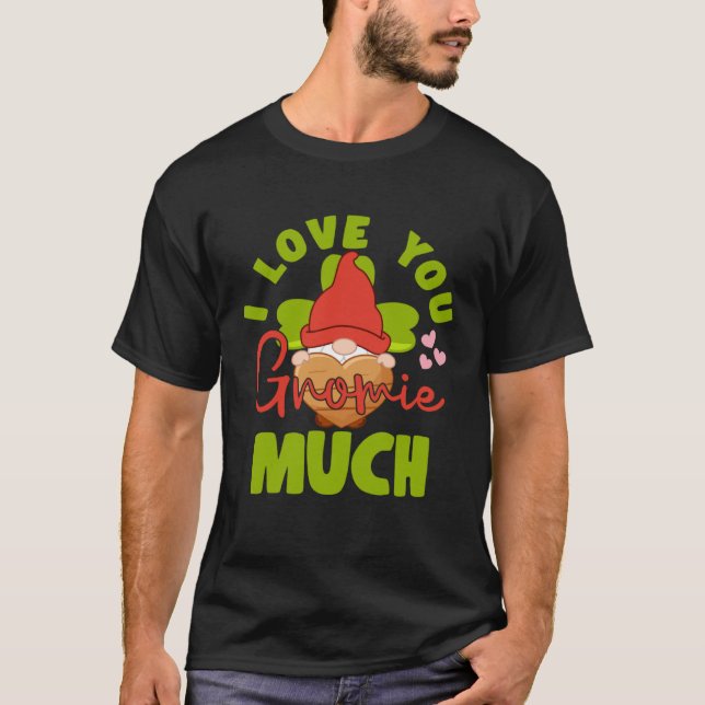 Camiseta I Love You Gnomie Much Yard Garden Gnome (Anverso)