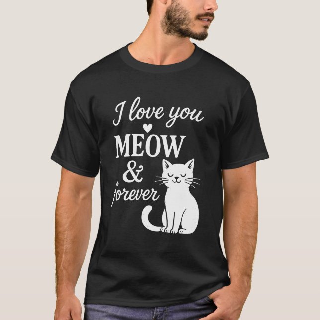 Camiseta I Love You Meow And Forever T-Shirt (Anverso)