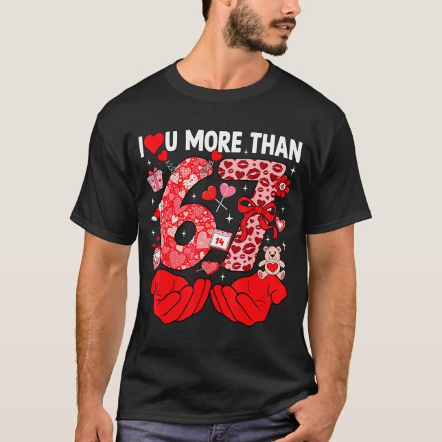 Camiseta I Love You More Than 67 Valentines Six Seven 67 Me (Anverso)