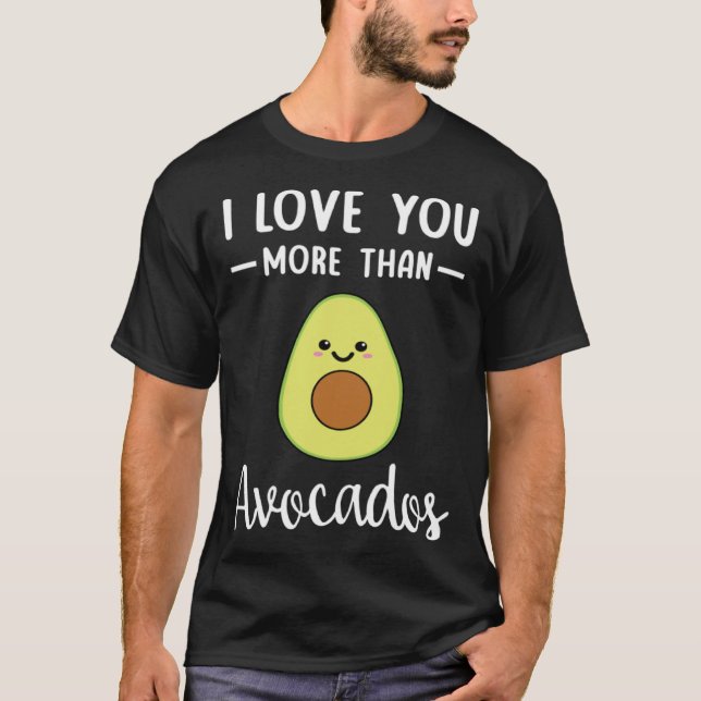 Camiseta I Love You More Than Avocados  Avocado Pun (Anverso)