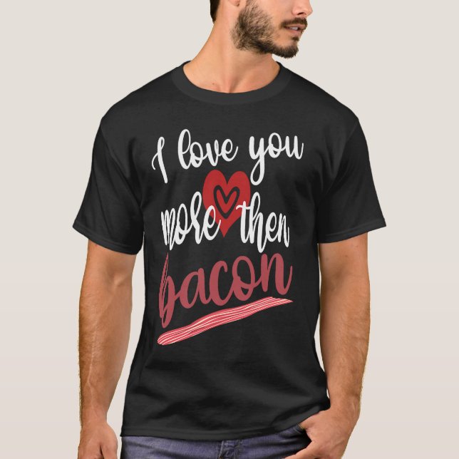 Camiseta I Love You More Than Bacon Lovable Gathering Of Ba (Anverso)