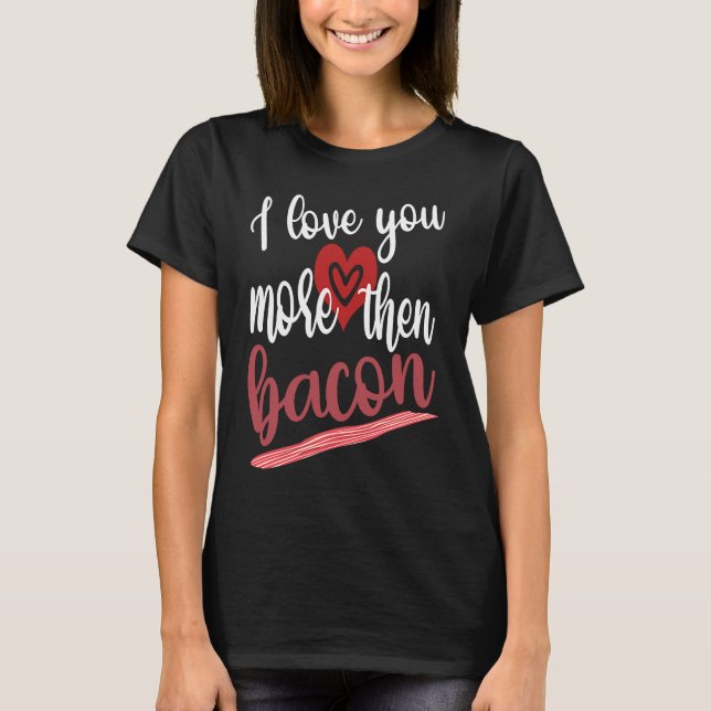 Camiseta I Love You More Than Bacon Lovable Gathering Of Ba (Anverso)