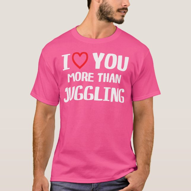 Camiseta I Love You More Than Juggling Shirt Funny Women Ch (Anverso)