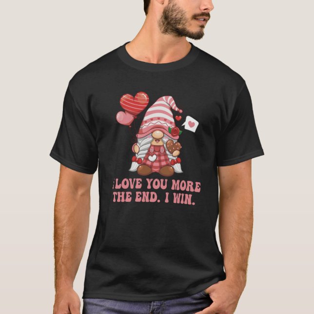 Camiseta I Love You More The End I Win With Gnome Valentine (Anverso)
