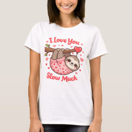 Camiseta I Love You Slow Much Cute Sloth Valentine
