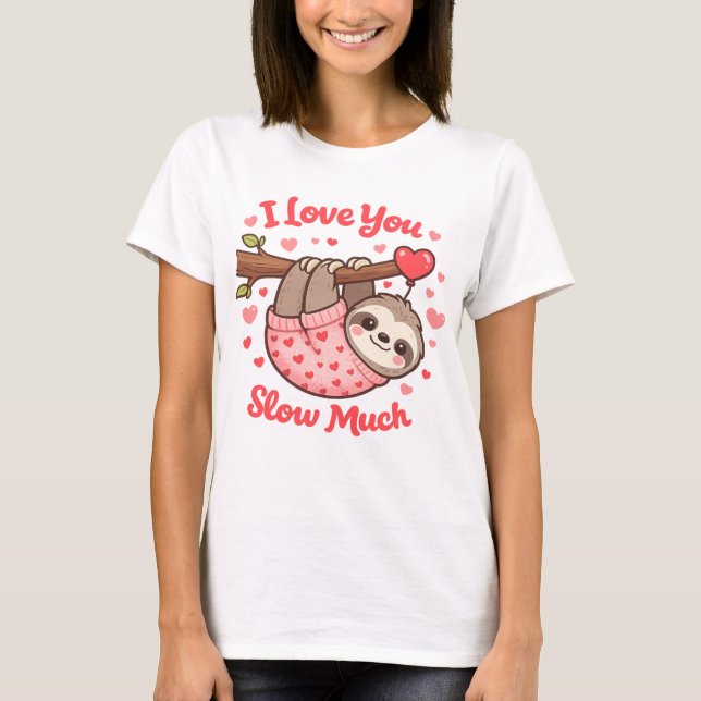 Camiseta I Love You Slow Much Cute Sloth Valentine (Anverso)