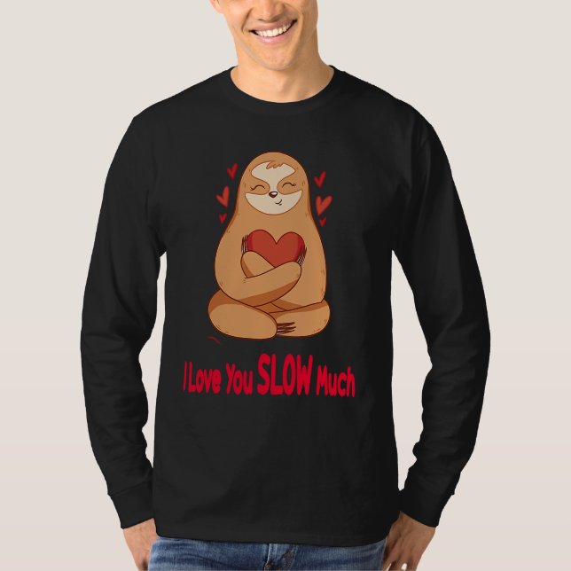 Camiseta I Love You Slow Much Sloth Heart  Valentines Day   (Anverso)