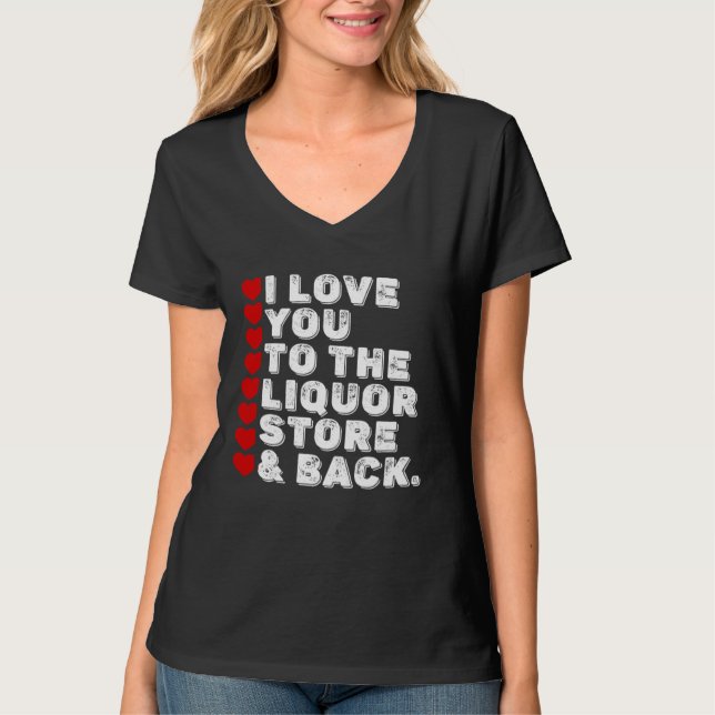 Camiseta I Love You To The Liquor Store & Back (Anverso)
