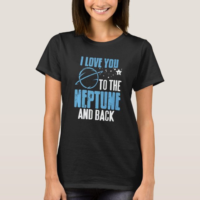Camiseta I Love You To The Neptune & Back  Astronomer Prese (Anverso)