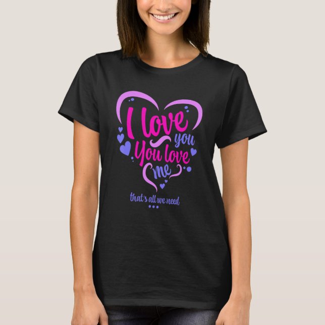Camiseta I love you you love me that's all we need (Anverso)