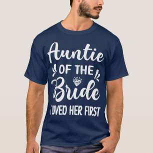 Camiseta I Loved Her First Aunt Of The Bride Bridal Shower