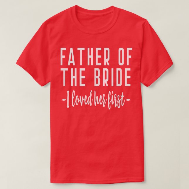Camiseta I Loved Her First Father of the Bride Wedding Dad  (Diseño del anverso)