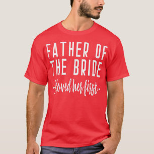 Camiseta I Loved Her First Father of the Bride Wedding Dad