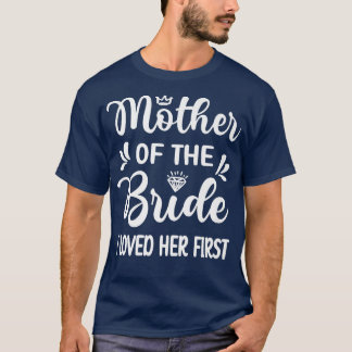 Camiseta I Loved Her First Mother Of The Bride Mom Bridal S