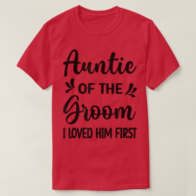 Camiseta I Loved Him First Aunt Of The Groom Shower  (Diseño del anverso)