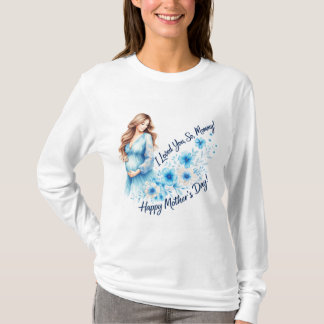 Camiseta “I Loved You So, Mommy” – Elegant Mother’s Day Flo