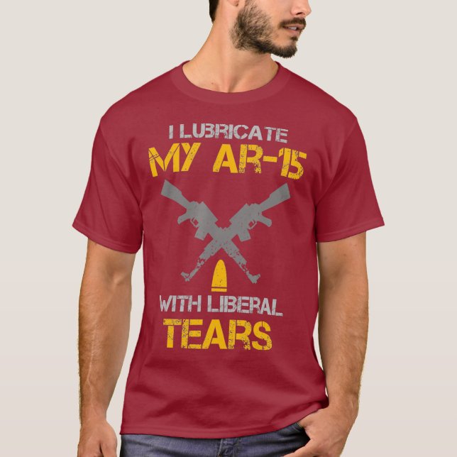 Camiseta I Lubricate My Ar15 With Liberal Tears Pro Gun (Anverso)
