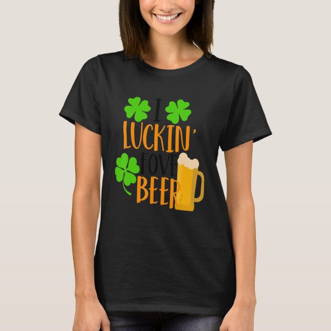 Camiseta I Luckin' Fove Beer Funny St. Patty's Day Go Lucky (Anverso)