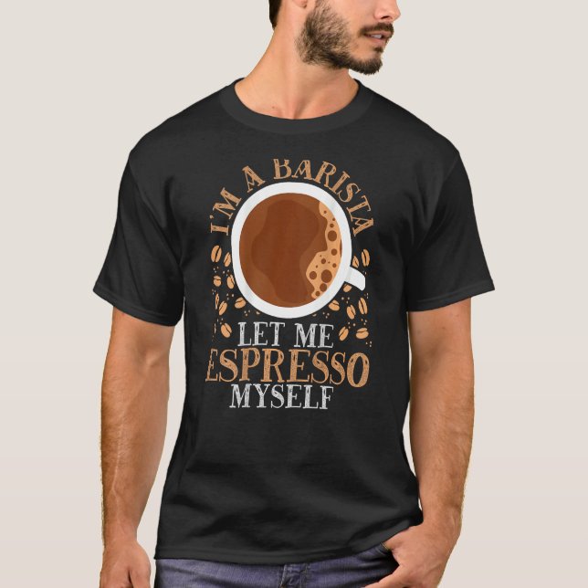 Camiseta I m A Barista Let Me Espresso Myself Backprint Bar (Anverso)