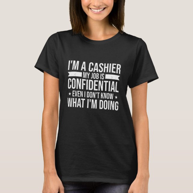 Camiseta I m a cashier my job is confidential (Anverso)