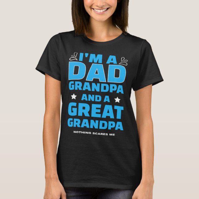 Camiseta I m A Dad A Grandpa And A Great Grandpa Nothing Sc (Anverso)