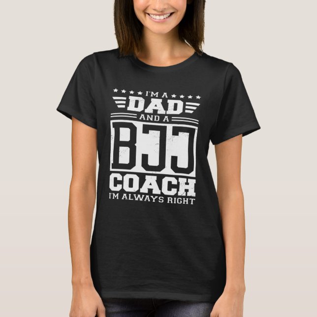 Camiseta I m A Dad And A BJJ Coach I m Always Right (Anverso)