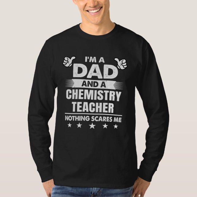 Camiseta I m A Dad And A Chemistry Teacher Nothing Scares M (Anverso)