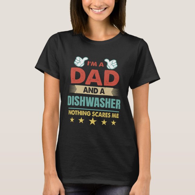 Camiseta I m A Dad And A Dishwasher Nothing Scares Me (Anverso)