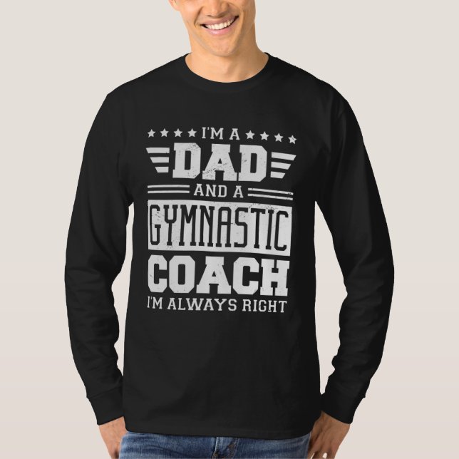Camiseta I m A Dad And A Gymnastic Coach I m Always Right (Anverso)