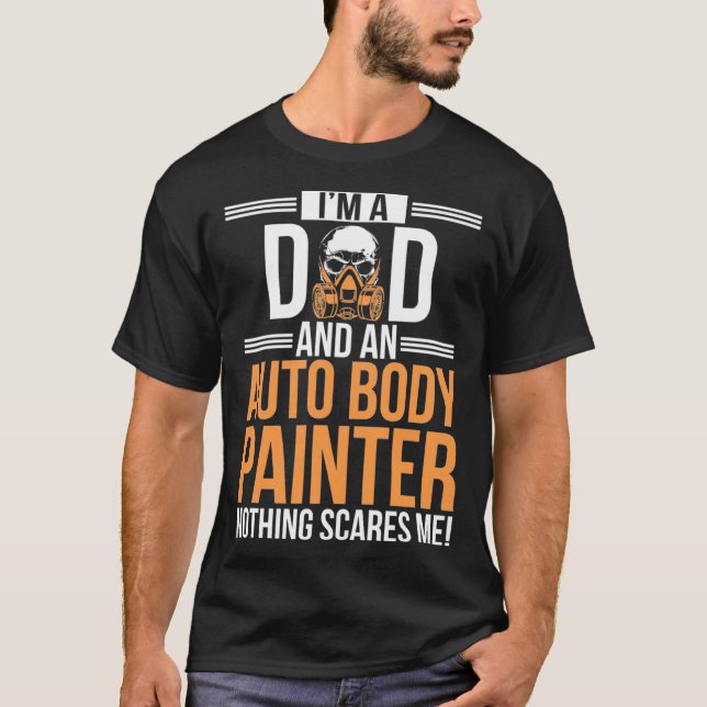 Camiseta I m A Dad And An Auto Body Painter Automotive Pain (Anverso)