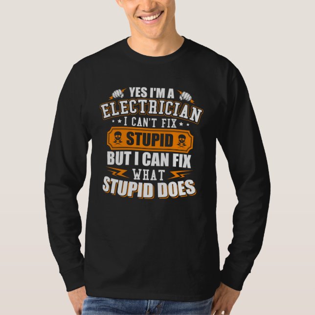 Camiseta I m a Electrician I Can t Fix Stupid  Electrician (Anverso)