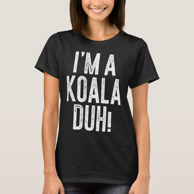Camiseta I m A Koala Duh  Costume (Anverso)
