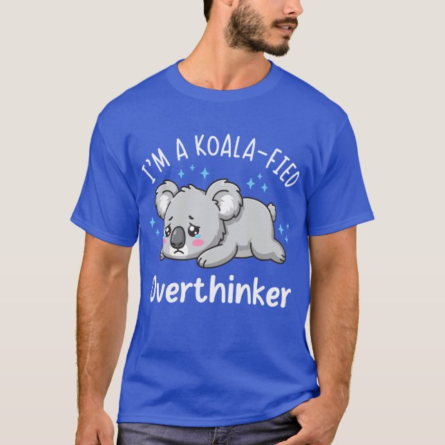 Camiseta I’m A Koala-fied Overthinker - Cute Sad Koala (Anverso)