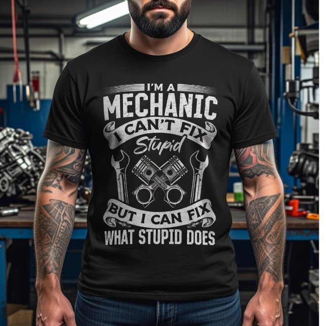 Camiseta I’m a Mechanic, I Can’t Fix Stupid –Funny Mechanic (Subido por el creador)