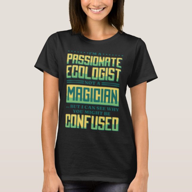 Camiseta I M A Passionate Ecologist Not A Magician Ecologis (Anverso)