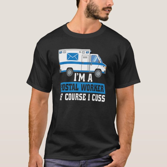 Camiseta I m A Postal Worker Of Course I Cuss Mailman Mail  (Anverso)