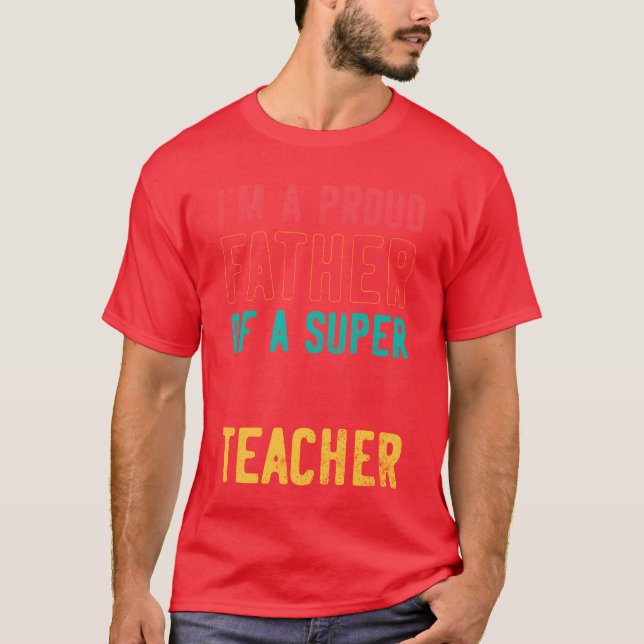 Camiseta I m a proud father of a super amazing teacher funn (Anverso)