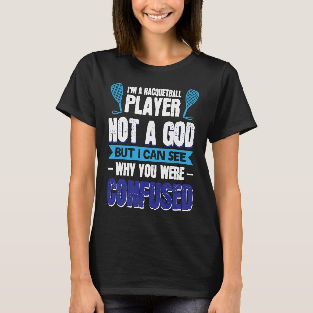 Camiseta I´m A Racquetball Player Not A God (Anverso)