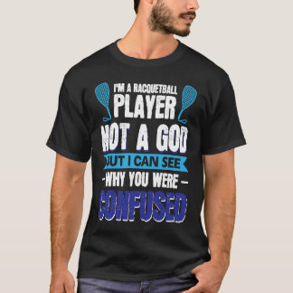 Camiseta I´m A Racquetball Player Not A God