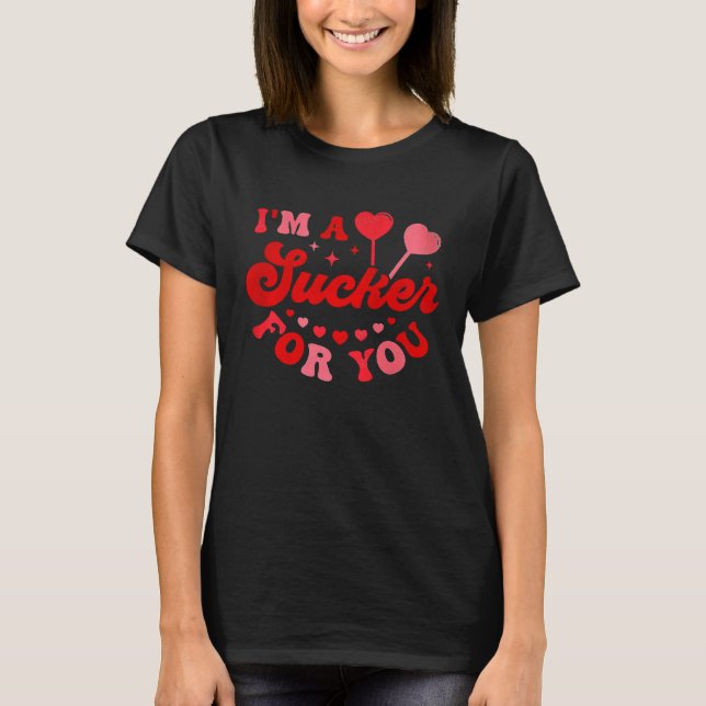 Camiseta I m A Sucker For You Candy Heart Love Happy Valent (Anverso)