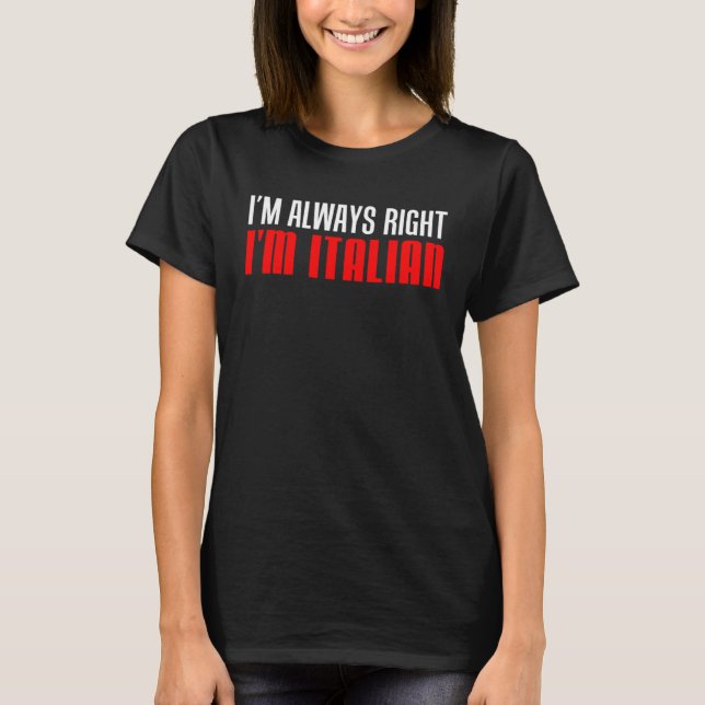 Camiseta I m Always Right I m Italian (Anverso)