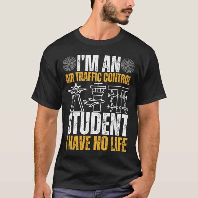 Camiseta I’m An Air Traffic Control Student I Have No Life (Anverso)