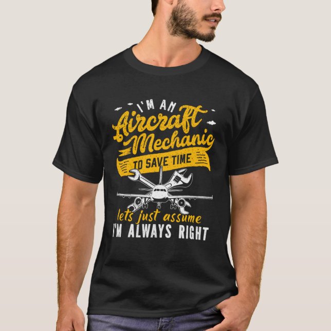 Camiseta I m An Aircraft Mechanic Save Time Assume Always R (Anverso)